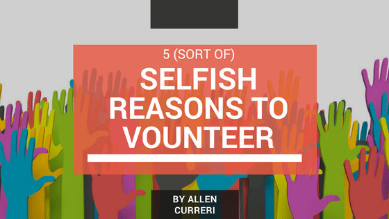 5 (Sort Of) Selfish Reasons to Volunteer