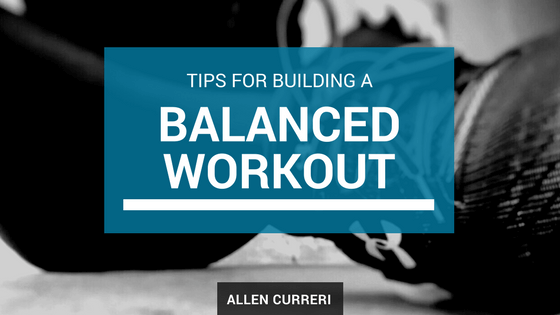 Allen Curreri - Building a Balanced Workout