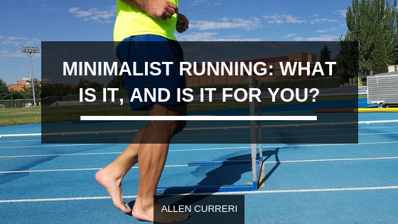 Minimalist running: what is it, and is it for you?