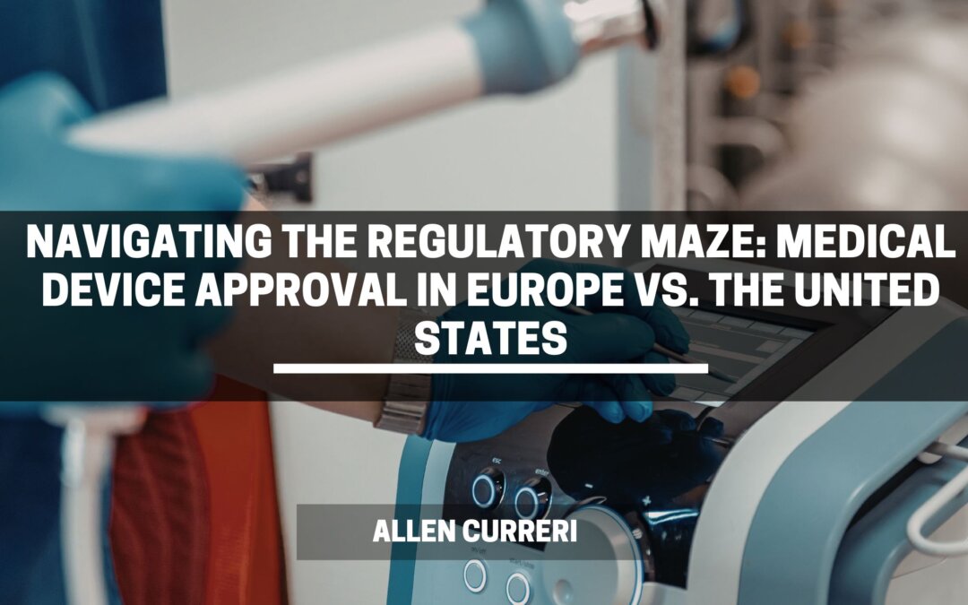 Navigating the Regulatory Maze: Medical Device Approval in Europe vs. the United States