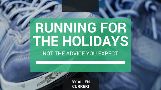 Running for the Holidays: Not the Advice You Expect