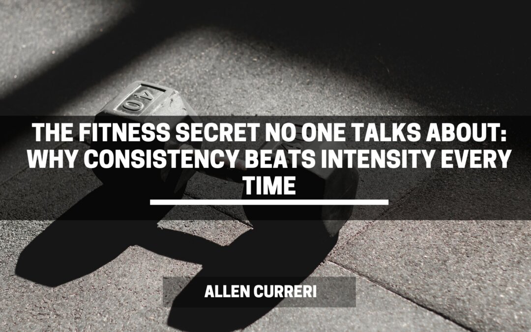 The Fitness Secret No One Talks About: Why Consistency Beats Intensity Every Time